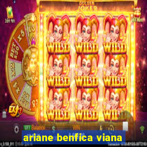 ariane benfica viana